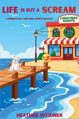Life is But a Scream: A Mermaid Bay Christmas Shoppe Mystery Subscription