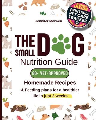 The Small Dog Nutrition Guide: 60+ Vet-Approved Homemade Recipes & Feeding Plans for a Healthier Life in Just 2 Weeks Subscription