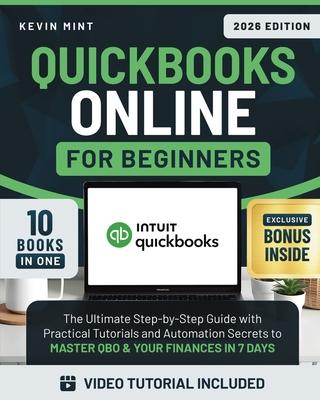 QuickBooks Online for Beginners [10 Books in 1]: The Ultimate Step-by-Step Guide with Practical Tutorials and Automation Secrets to Master QBO & Your Subscription