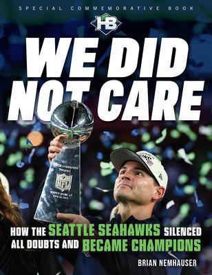 We Did Not Care: How the Seattle Seahawks Silenced All Doubts and Became Champions Subscription