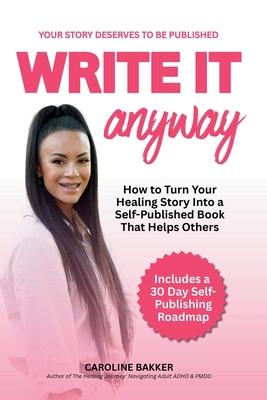 Write It Anyway: How to Turn Your Healing Story Into a Self Published Book That Helps Others Subscription