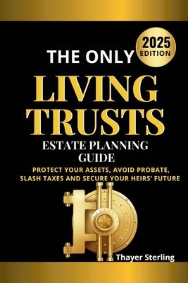 The Only Living Trusts Estate Planning Guide: Protect Your Assets, Avoid Probate, Slash Taxes and Secure Your Heirs' Future. Subscription