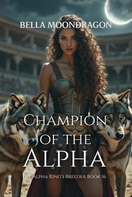 Champion of the Alpha: The Alpha King's Breeder Book 16 Subscription