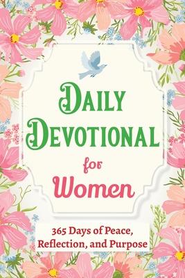 Daily Devotional for Women - 365 Days of Peace, Reflection, and Purpose: Christian Gifts for Women - a Year of Bible Reflections and One-Minute Conver