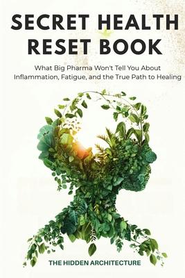 The Secret Health Reset Book: What Big Pharma Won't Tell You About Inflammation, Fatigue, and the True Path to Healing Subscription