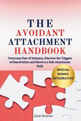 The Avoidant Attachment Handbook: Overcome Fear of Intimacy, Discover the Triggers of Deactivation and Move to a Safe Attachment Style Subscription