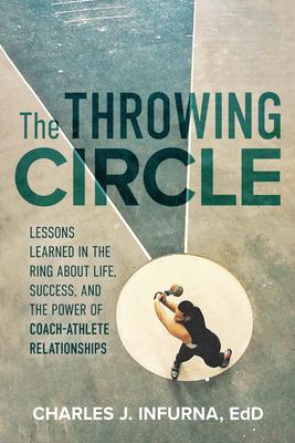 The Throwing Circle: Lessons Learned in the Ring about Life, Success, and the Power of Coach-Athlete Relationships Subscription