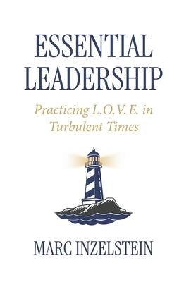 Essential Leadership: Practicing L.O.V.E. in Turbulent Times Subscription