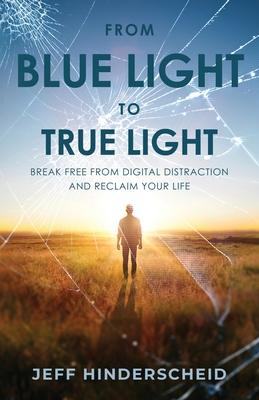 From Blue Light To True Light: Break Free From Digital Distraction and Reclaim Your Life Subscription