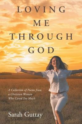Loving Me Through God: A Collection of Poems from a Christian Woman Who Cared Too Much Subscription