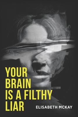 Your Brain is A Filthy Liar: The Lies You Don't Know You Tell-and How to Stop Falling for Them Subscription