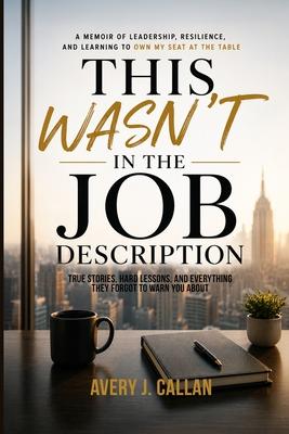 This Wasn't in the Job Description: True stories, hard lessons, and everything they forgot to warn you about.