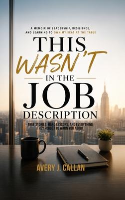 This Wasn't in the Job Description: True stories, hard lessons, and everything they forgot to warn you about.