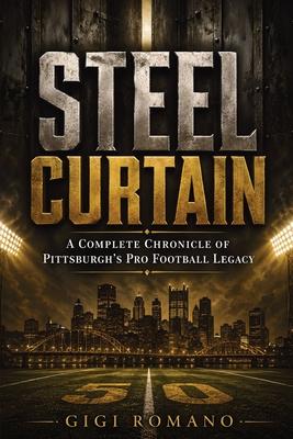 Steel Curtain: A Complete Chronicle of Pittsburgh's Pro Football Legacy Subscription