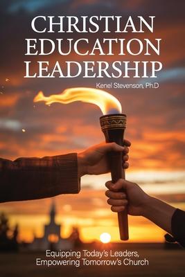 Christian Education Leadership, Equipping Today's Leaders, Empowering Tomorrow's Church
