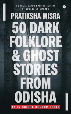 50 Dark Folklore and Ghost Stories From Odisha: A Bhoota Gappa Special Edition by JustUtter Horror Subscription