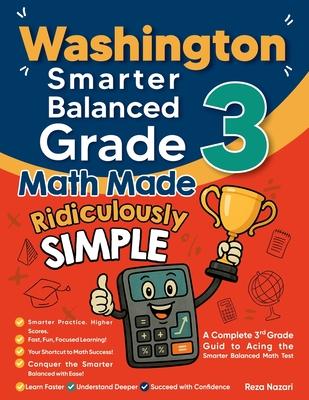 Washington Smarter Balanced Grade 3 Math Made Ridiculously Simple: A Comprehensive 3rd Grade Guide to Acing Smarter Balanced Math Test