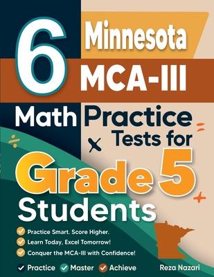 6 Minnesota MCA-III Grade 5 Math Practice Tests: A Complete Guide to Building Math Mastery and Excelling on the Minnesota MCA-III Test Subscription