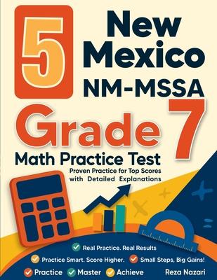 5 New Mexico NM-MSSA Grade 7 Math Practice Tests: Proven Practice for Top Scores with Detailed Explanations