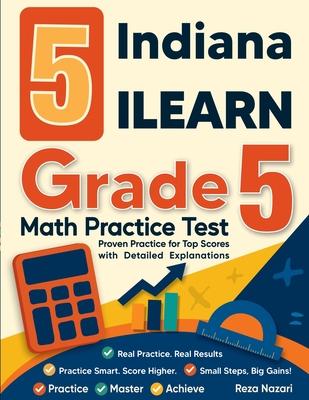 5 Indiana ILEARN Grade 5 Math Practice Tests: Proven Practice for Top Scores with Detailed Explanations