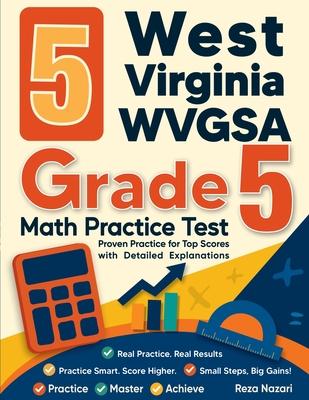 5 West Virginia WVGSA Grade 5 Math Practice Tests: Proven Practice for Top Scores with Detailed Explanations