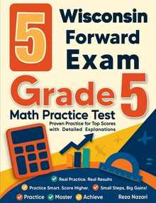 5 Wisconsin Forward Exam Grade 5 Math Practice Tests: Proven Practice for Top Scores with Detailed Explanations