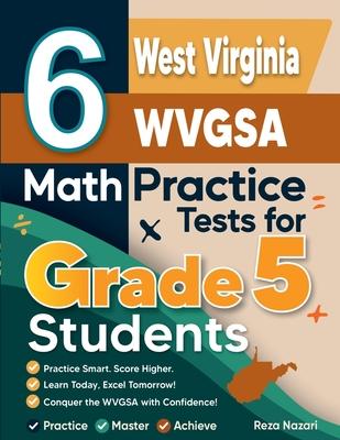 6 West Virginia WVGSA Grade 5 Math Practice Tests: A Complete Guide to Building Math Mastery and Excelling on the West Virginia WVGSA Test Subscription