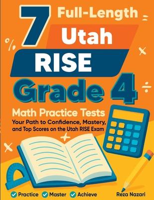 7 Full-Length Utah RISE Grade 4 Math Practice Tests: Your Path to Confidence, Mastery, and Top Scores on the Utah RISE Exam Subscription