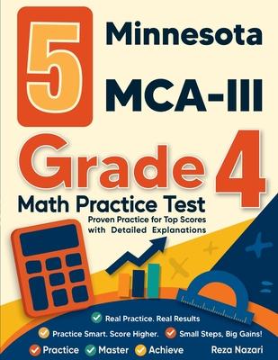 5 Minnesota MCA-III Grade 4 Math Practice Tests: Proven Practice for Top Scores with Detailed Explanations