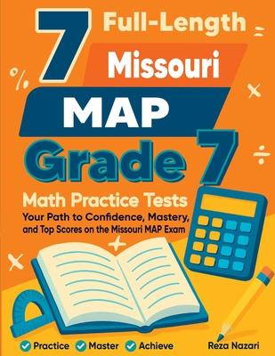 7 Full-Length Missouri MAP Grade 7 Math Practice Tests: Your Path to Confidence, Mastery, and Top Scores on the Missouri MAP Exam Subscription