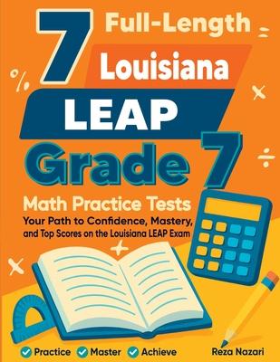7 Full-Length Louisiana LEAP Grade 7 Math Practice Tests: Your Path to Confidence, Mastery, and Top Scores on the Louisiana LEAP Exam Subscription
