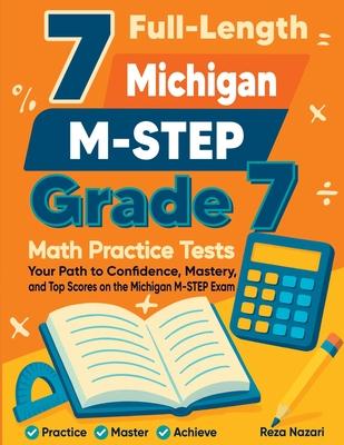 7 Full-Length Michigan M-STEP Grade 7 Math Practice Tests: Your Path to Confidence, Mastery, and Top Scores on the Michigan M-STEP Exam Subscription