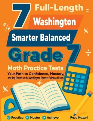 7 Full-Length Washington Smarter Balanced Grade 7 Math Practice Tests: Your Path to Confidence, Mastery, and Top Scores on the Washington Smarter Bala Subscription