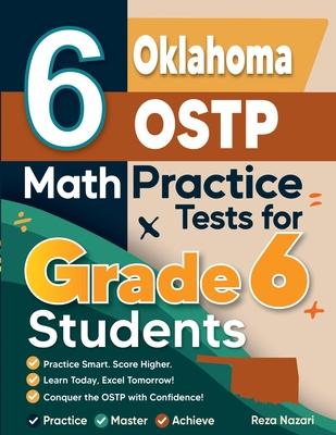 6 Oklahoma OSTP Math Practice Tests for Grade 6 Students: A Complete Guide to Building Math Mastery and Excelling on the Oklahoma OSTP Test