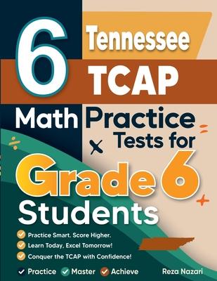 6 Tennessee TCAP Math Practice Tests for Grade 6 Students: A Complete Guide to Building Math Mastery and Excelling on the Tennessee TCAP Test Subscription