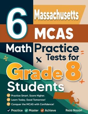 6 Massachusetts MCAS Math Practice Tests for Grade 8 Students: A Complete Guide to Building Math Mastery and Excelling on the Massachusetts MCAS Test Subscription