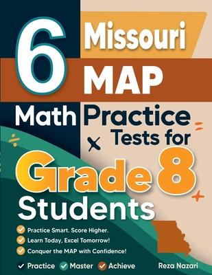 6 Missouri MAP Math Practice Tests for Grade 8 Students: A Complete Guide to Building Math Mastery and Excelling on the Missouri MAP Test Subscription
