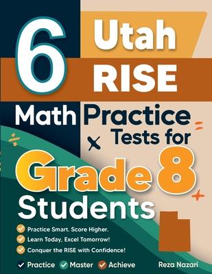 6 Utah RISE Math Practice Tests for Grade 8 Students: A Complete Guide to Building Math Mastery and Excelling on the Utah RISE Test Subscription