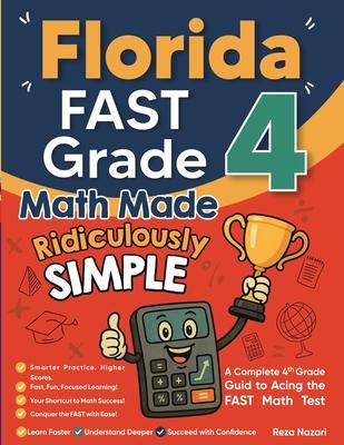 Florida FAST Grade 4 Math Made Ridiculously Simple: A Comprehensive 4th Grade Guide to Acing FAST Math