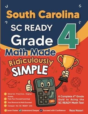 South Carolina SC READY Grade 4 Math Made Ridiculously Simple: A Comprehensive 4th Grade Guide to Acing SC READY Math