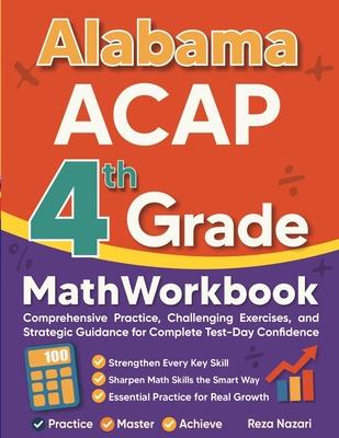 Alabama ACAP Grade 4 Math Workbook: Comprehensive Practice, Challenging Exercises, and Strategic Guidance for Complete Test-Day Confidence Subscription
