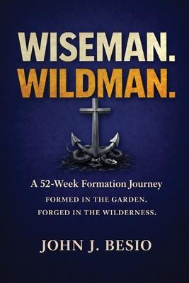 Wiseman. Wildman: A 52-Week Formation Journey