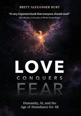 Love Conquers Fear: Humanity, AI, and the Age of Abundance for All Subscription