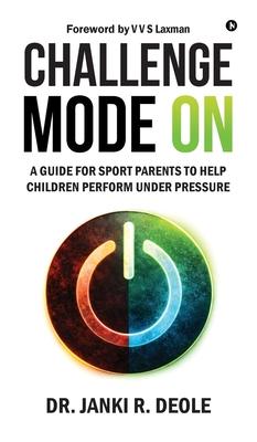 Challenge Mode on: A Guide for Sport Parents to Help Children Perform Under Pressure Subscription