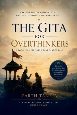 The Gita for Overthinkers: Ancient Hindu Wisdom for Anxiety, Purpose, and Inner Peace