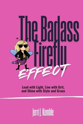 The Badass Firefly: Lead with Light, Live with Grit, and Shine with Style and Grace Subscription
