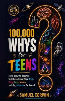 100,000 Whys for Teens: Mind-Blowing Science Questions About Your Brain, Body, Love, Money, and the Universe - Explained Subscription