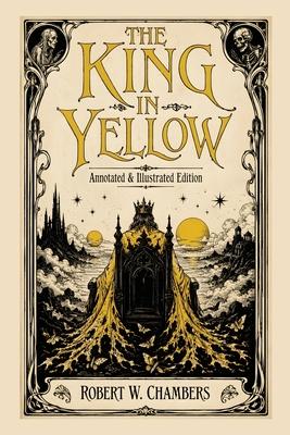 The King in Yellow: Annotated & Illustrated Edition - The Weird Classic Behind True Detective and the Cthulhu Mythos Subscription
