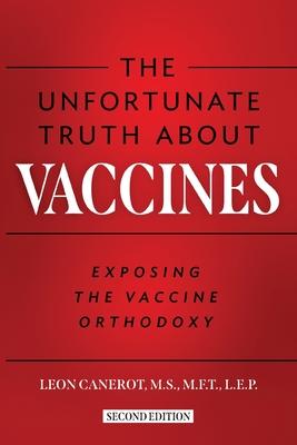 The Unfortunate Truth About Vaccines: Exposing the Vaccine Orthodoxy