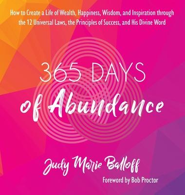 365 Days of Abundance: How to Create a Life of Wealth, Happiness, Wisdom, and Inspiration through the 12 Universal Laws, the Principles of Su